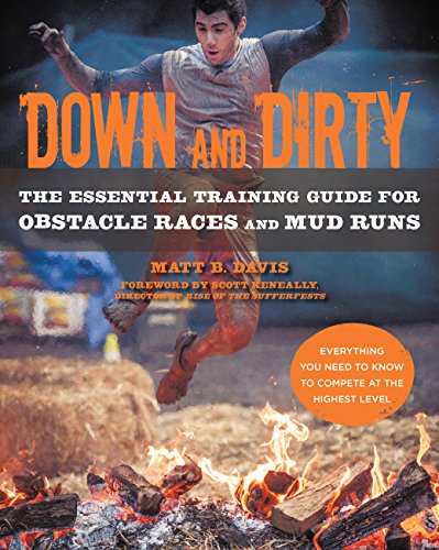Down and Dirty: The Essential Training Guide for Obstacle Races and Mud Runs - Click to Buy