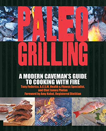 Paleo Grilling: A Modern Caveman's Guide to Cooking with Fire - Click to Buy