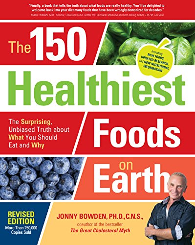 The 150 Healthiest Foods on Earth, Revised Edition: The Surprising, Unbiased Truth about What You Should Eat and Why - Click to Buy