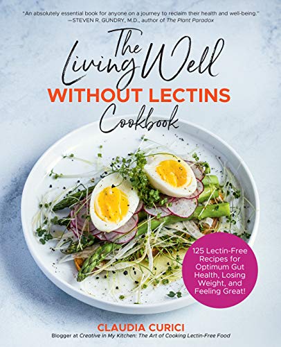 The Living Well Without Lectins Cookbook: 100 Lectin-Free Recipes for Optimum Gut Health, Losing Weight, and Feeling Great - Click to Buy