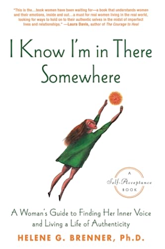 I Know I'm in There Somewhere: A Woman's Guide to Finding Her Inner Voice and Living a Life of Authenticity - Click to Buy