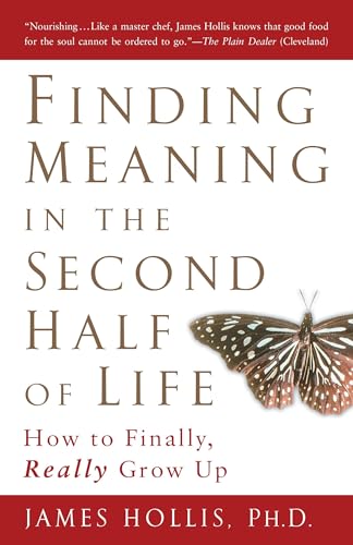 Finding Meaning in the Second Half of Life: How to Finally, Really Grow Up - Click to Buy