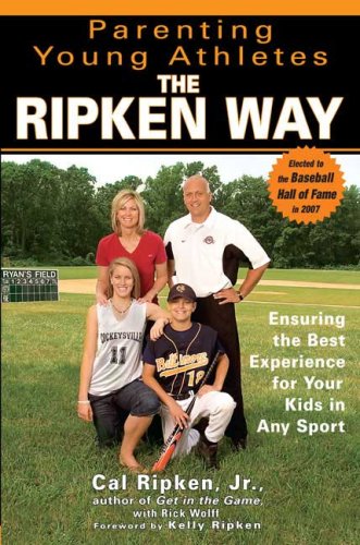 Parenting Young Athletes the Ripken Way: Ensuring the Best Experience for Your Kids in Any Sport - Click to Buy
