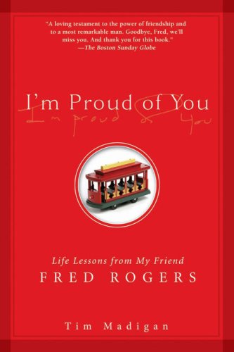 I'm Proud of You: Life Lessons from My Friend Fred Rogers - Click to Buy