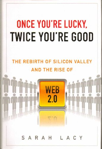 Once You're Lucky, Twice You're Good: The Rebirth of Silicon Valley and the Rise of Web 2.0 - Click to Buy