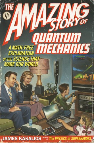 The Amazing Story of Quantum Mechanics: A Math-Free Exploration of the Science that Made Our World - Click to Buy