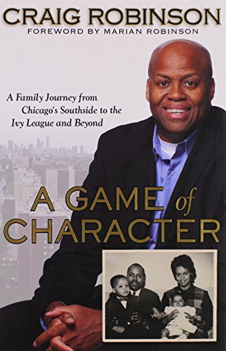 A Game of Character: A Family Journey from Chicago's Southside to the Ivy League and Beyond - Click to Buy