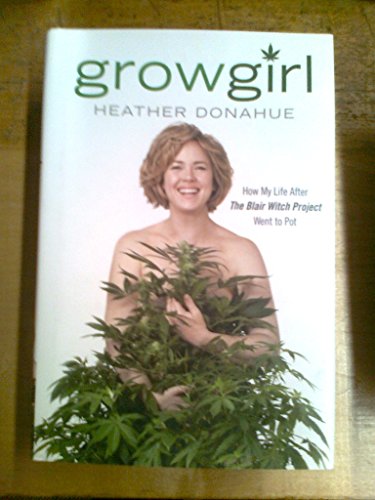 Growgirl: How My Life After The Blair Witch Project Went to Pot - Click to Buy