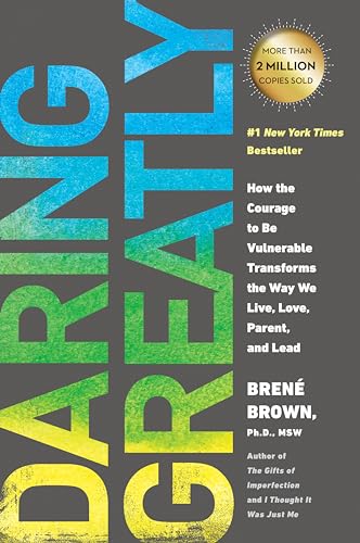Daring Greatly: How the Courage to Be Vulnerable Transforms the Way We Live, Love, Parent, and Lead - Click to Buy