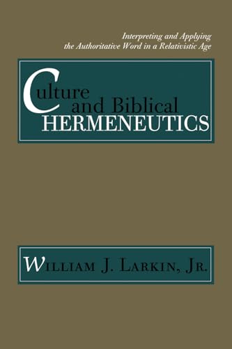 Culture and Biblical Hermeneutics: Interpreting and Applying the Authoritative Word in a Relativistic Age - Click to Buy