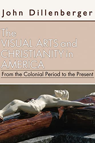 The Visual Arts and Christianity in America: From the Colonial Period to the Present - Click to Buy