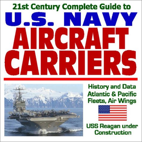 21st Century Complete Guide U.S. Navy Aircraft Carriers: History and Data, Atlantic and Pacific Fleets, Air Wings, USS Reagan Under Construction - Click to Buy