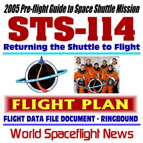 2005 Pre-Flight Guide to NASA Space Shuttle Mission STS-114: The Historic Voyage of Orbiter Discovery Returning the Shuttle to Flight--Flight Plan Flight Data File Document - Click to Buy