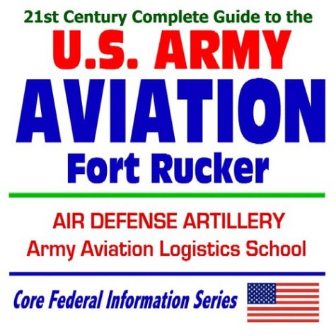 21st Century Complete Guide to U.S. Army Aviation at Fort Rucker, Air Defense Artillery, Army Aviation Logistics School, Army Aeronautical Services Agency (CD-ROM) - Click to Buy