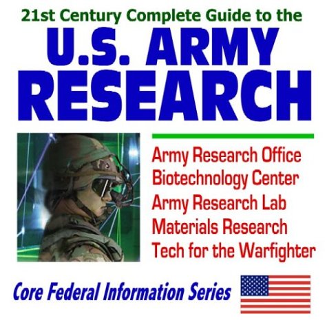 21st Century Complete Guide to U.S. Army Research: Army Research Office, Biotechnology Center, Army Research Lab, Materials Research, Technology for the Warfighter (CD-ROM) - Click to Buy