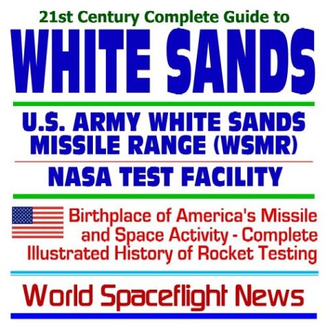 21st Century Complete Guide to White Sands: U.S. Army White Sands Missile Range (WSMR) and the NASA White Sands Test Facility ¿ Birthplace of ... History of Rocket Testing (CD-ROM) - Click to Buy