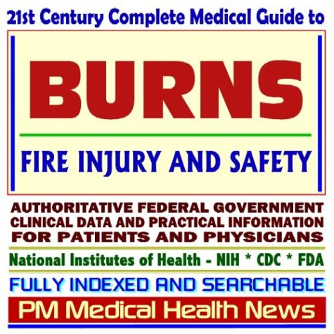 21st Century Complete Medical Guide to Burns, Fire Injury and Safety, Authoritative Government Documents, Clinical References, and Practical Information for Patients and Physicians (CD-ROM) - Click to Buy