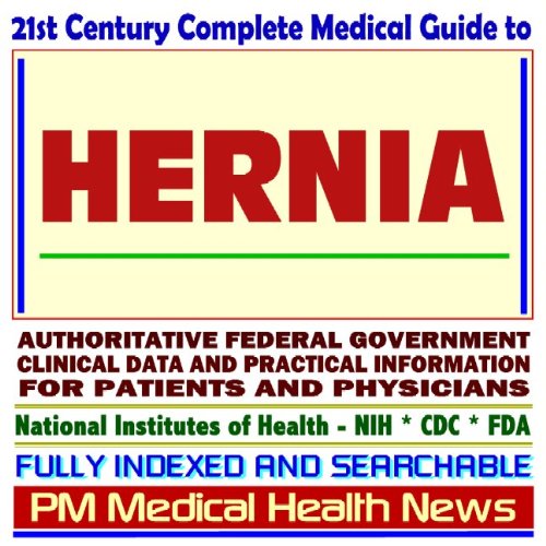 21st Century Complete Medical Guide to Hernia, including Inguinal and Umbilical Hernias, Authoritative Government Documents, Clinical References, and Practical Information for Patients and Physicians - Click to Buy