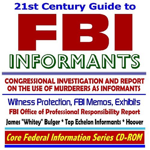 21st Century Guide to FBI Informants, Congressional Investigation and Report on the Use of Murderers as Informants, Witness Protection, Federal Bureau ... ¿Whitey¿ Bulger, J. Edgar Hoover (CD-ROM) - Click to Buy