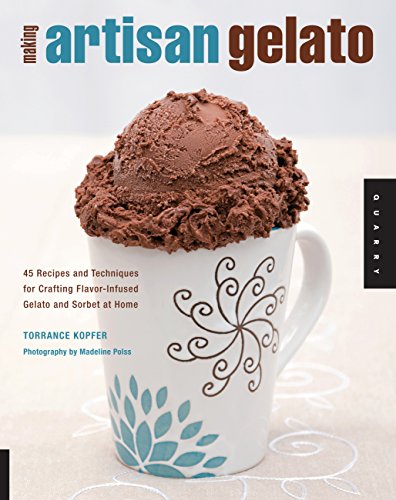 Making Artisan Gelato: 45 Recipes and Techniques for Crafting Flavor-Infused Gelato and Sorbet at Home - Click to Buy