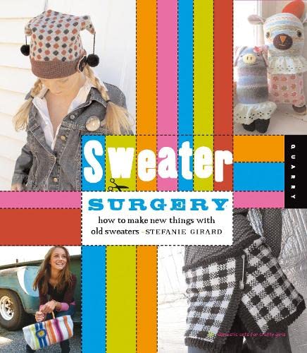 Sweater Surgery: How to Make New Things with Old Sweaters - Click to Buy