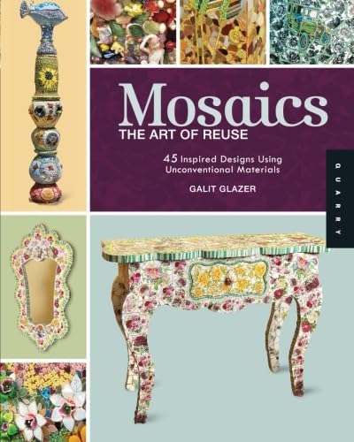Mosaics, The Art of Reuse: 45 Inspired Designs Using Unconventional Materials - Click to Buy