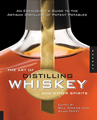 The Art of Distilling Whiskey and Other Spirits: An Enthusiast's Guide to the Artisan Distilling of Potent Potables - Click to Buy