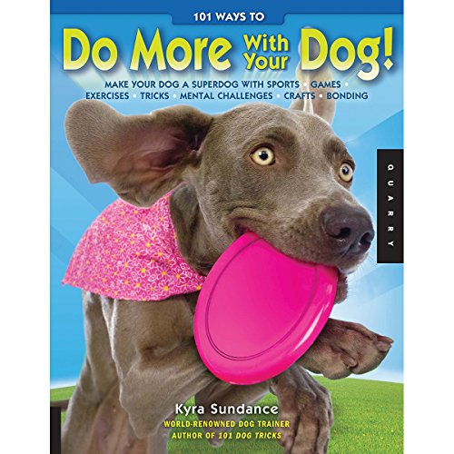 101 Ways to Do More with Your Dog: Make Your Dog a Superdog with Sports, Games, Exercises, Tricks, Mental Challenges, Crafts, and Bonding - Click to Buy