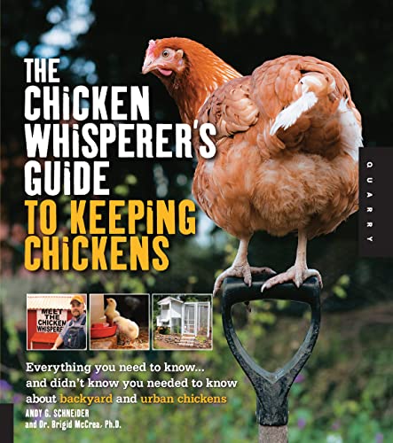 The Chicken Whisperer's Guide to Keeping Chickens: Everything You Need to Know . . . and Didn't Know You Needed to Know About Backyard and Urban Chickens - Click to Buy