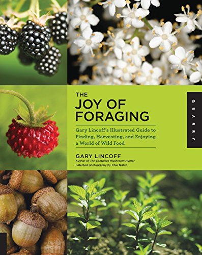 The Joy of Foraging: Gary Lincoff's Illustrated Guide to Finding, Harvesting, and Enjoying a World of Wild Food - Click to Buy
