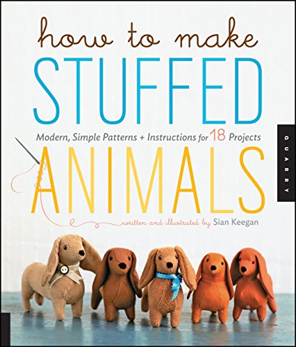 How to Make Stuffed Animals: Modern, Simple Patterns and Instructions for 18 Projects - Click to Buy