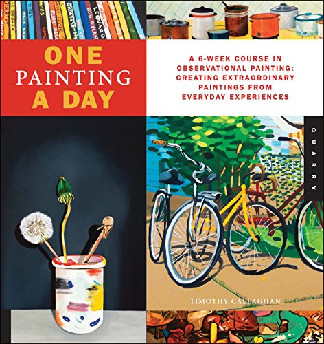 One Painting A Day: A 6-Week Course in Observational Painting--Creating Extraordinary Paintings from Everyday Experiences - Click to Buy