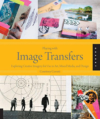 Playing with Image Transfers: Exploring Creative Imagery for Use in Art, Mixed Media, and Design - Click to Buy
