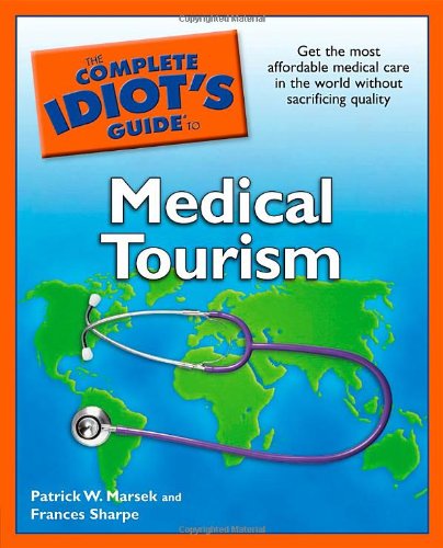 The Complete Idiot's Guide to Medical Tourism - Click to Buy