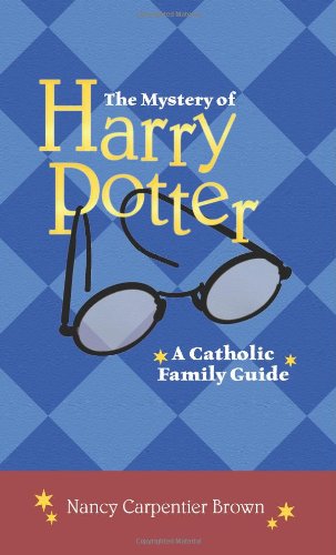 The Mystery of Harry Potter: A Catholic Family Guide - Click to Buy