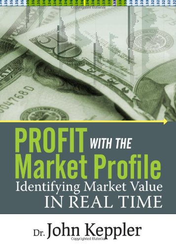 Profit With the Market Profile: Identifying Market Value in Real Time - Click to Buy