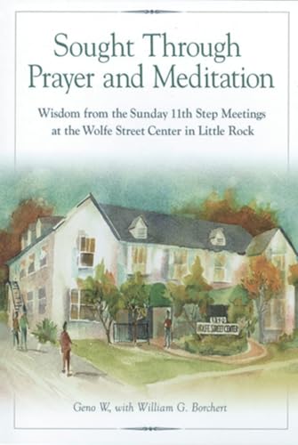 Sought Through Prayer and Meditation: Wisdom from the Sunday Eleventh Step Meetings at the Wolfe Street Center in Little Rock - Click to Buy