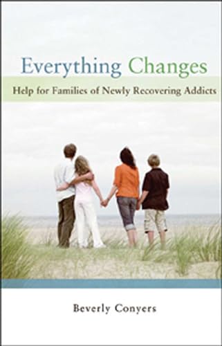 Everything Changes: Help for Families of Newly Recovering Addicts - Click to Buy