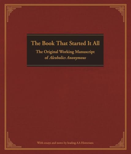 The Book That Started It All: The Original Working Manuscript of Alcoholics Anonymous - Click to Buy