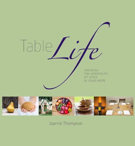 Table Life: Savoring the Hospitality of Jesus in Your Home