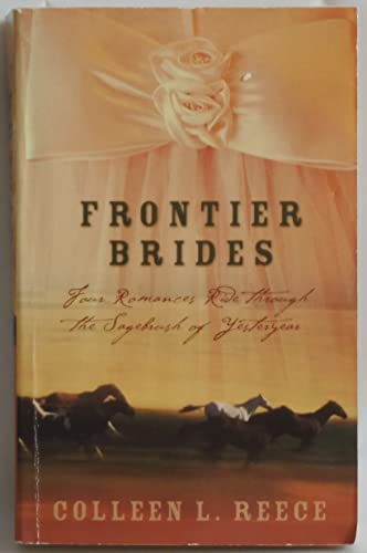 Frontier Brides: Four Romances Ride Through the Sagebrush of Yesteryear - Click to Buy