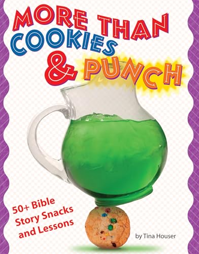 More than Cookies & Punch: 50+ Bible Story Snacks and Lessons