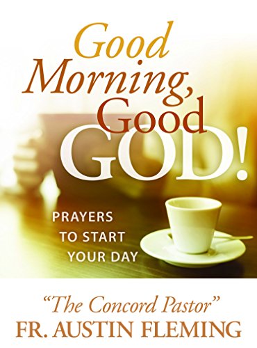 Good Morning, Good God!: Prayers to Start Your Day - Click to Buy