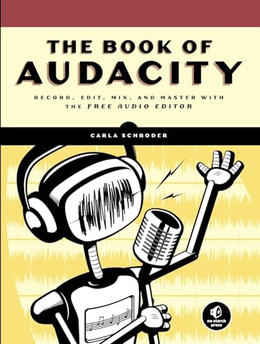 The Book of Audacity: Record, Edit, Mix, and Master with the Free Audio Editor - Click to Buy