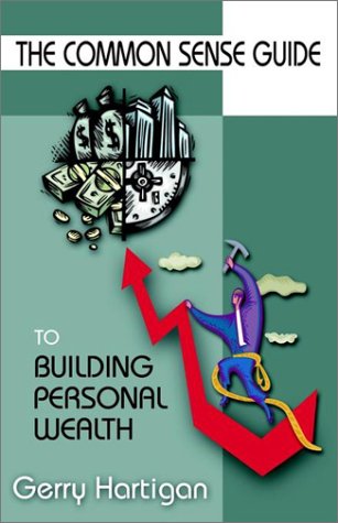 The Common Sense Guide to Building Personal Wealth - Click to Buy