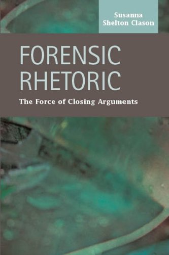 Forensic Rhetoric: The Force of Closing Arguments (Criminal Justice: Recent Scholarship) - Click to Buy