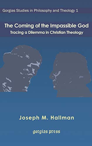 The Coming of the Impassible God: Tracing a Dilemma in Christian Theology (Gorgias Studies in Philosophy and Theology, Band 1) - Click to Buy