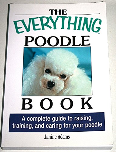 The Everything Poodle Book: A complete guide to raising, training, and caring for your poodle - Click to Buy