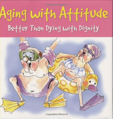 Aging With Attitude: Better than Dying with Dignity (Keepsakes) - Click to Buy