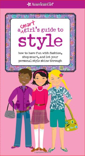A Smart Girl's Guide to Style: How to have fun with fashion, shop smart, and let your personal style shine through - Click to Buy